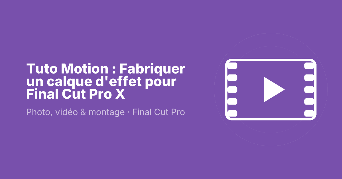 Tuto Motion : Fabriquer un calque d'effet pour Final Cut Pro X