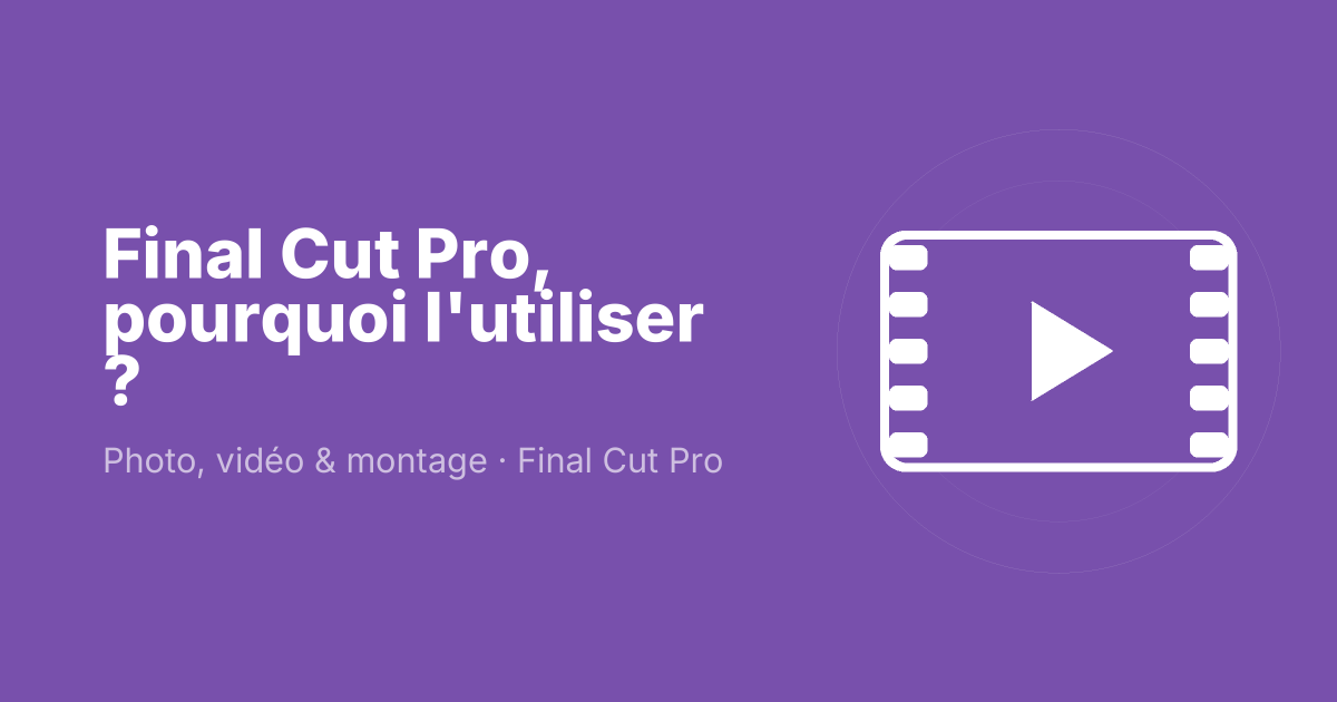 Final Cut Pro, pourquoi l'utiliser ?