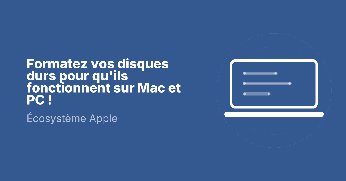 Formatez vos disques durs pour qu'ils fonctionnent sur Mac et PC !