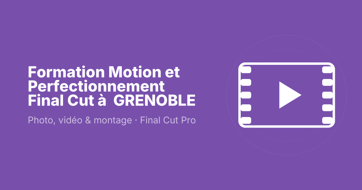 Formation Motion et Perfectionnement Final Cut à  GRENOBLE