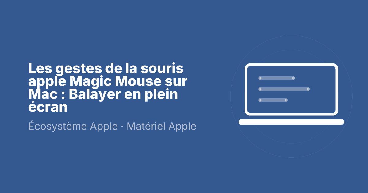 Les gestes de la souris apple Magic Mouse sur Mac : Balayer en plein écran
