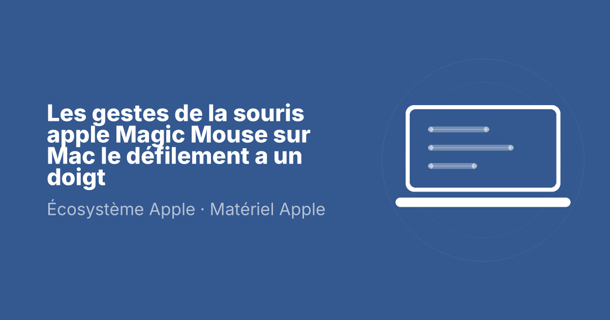 Les gestes de la souris apple Magic Mouse sur Mac le défilement a un doigt