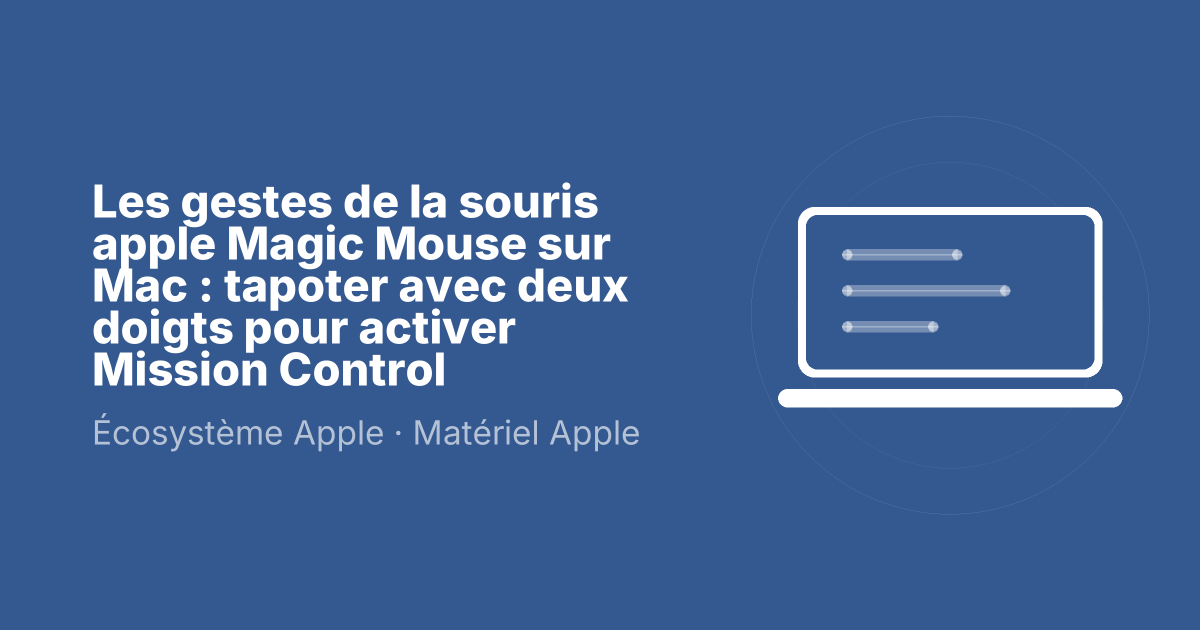 Les gestes de la souris apple Magic Mouse sur Mac : tapoter avec deux doigts pour activer Mission Control