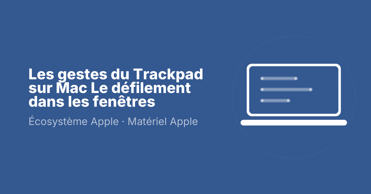 Les gestes du Trackpad sur Mac Le défilement dans les fenêtres