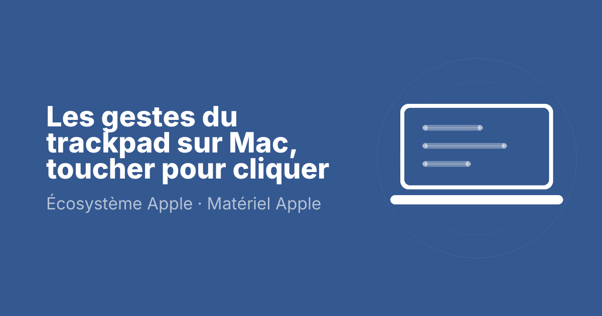 Les gestes du trackpad sur Mac, toucher pour cliquer