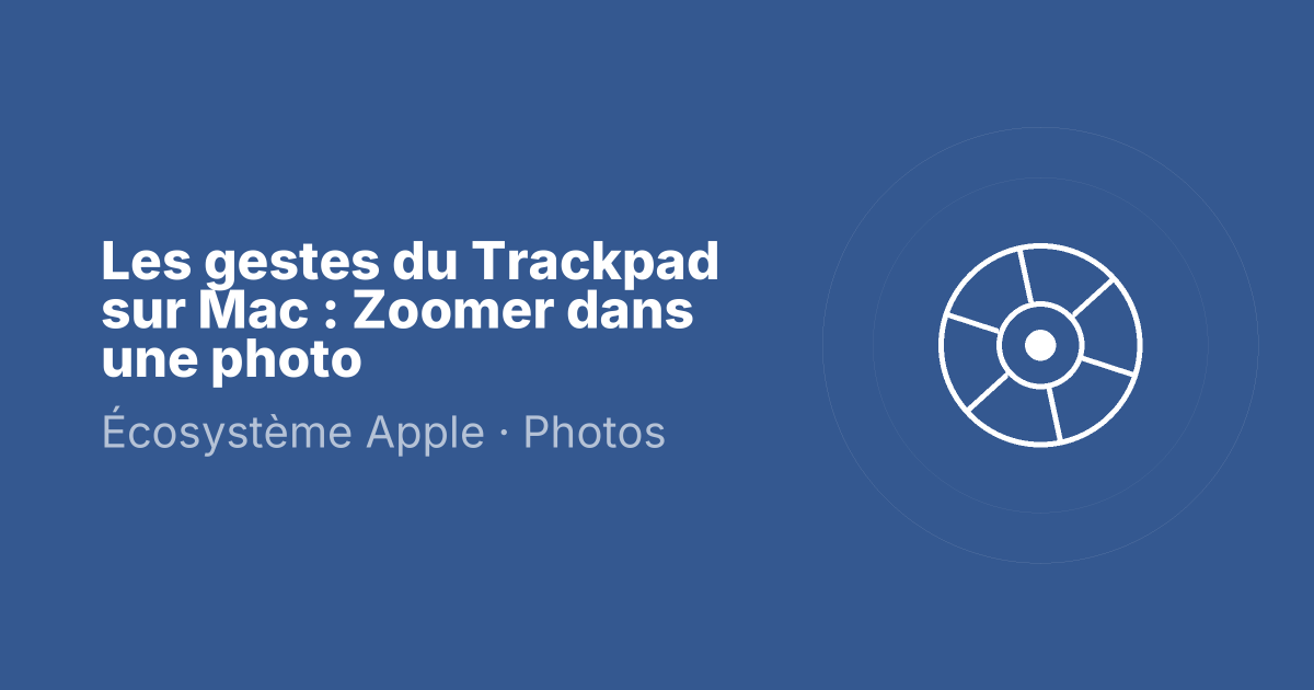 Les gestes du Trackpad sur Mac : Zoomer dans une photo