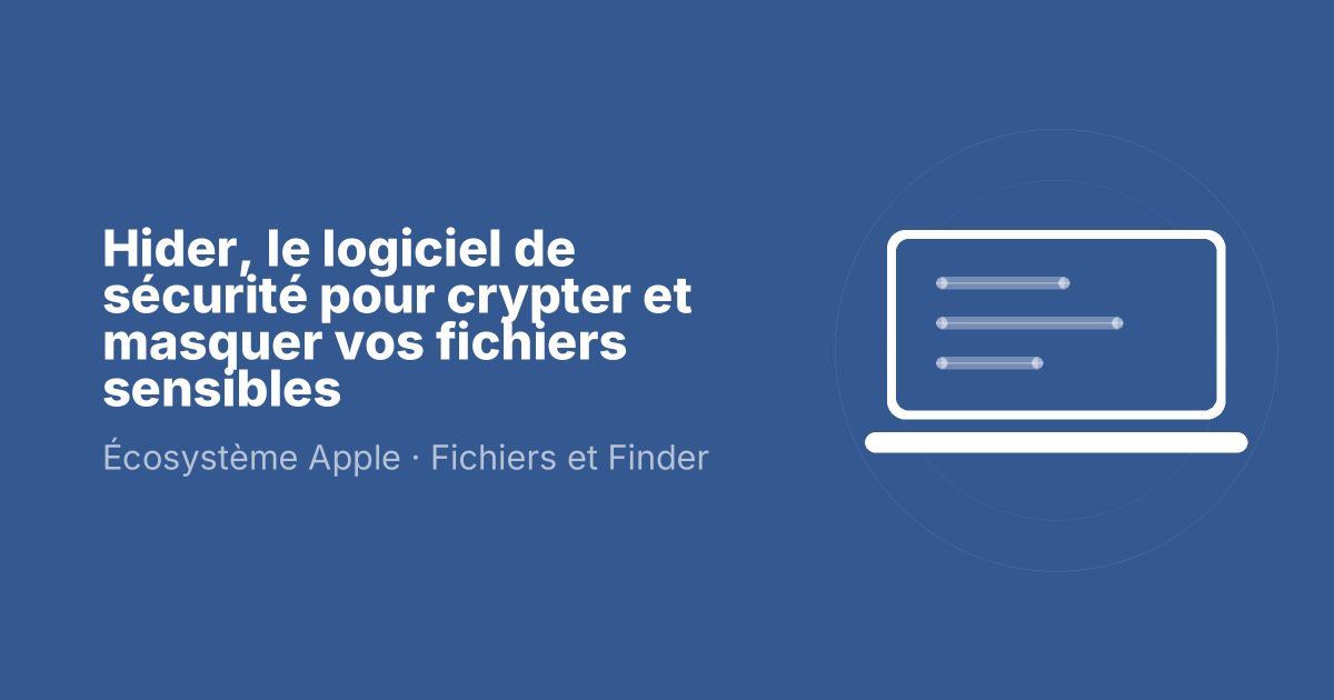 Hider, le logiciel de sécurité pour crypter et masquer vos fichiers sensibles
