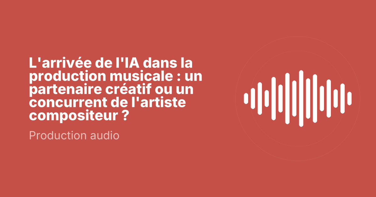L'arrivée de l'IA dans la production musicale : un partenaire créatif ou un concurrent de l'artiste compositeur ?
