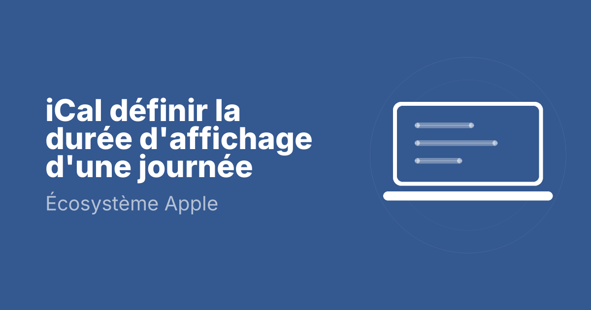 iCal définir la durée d'affichage d'une journée