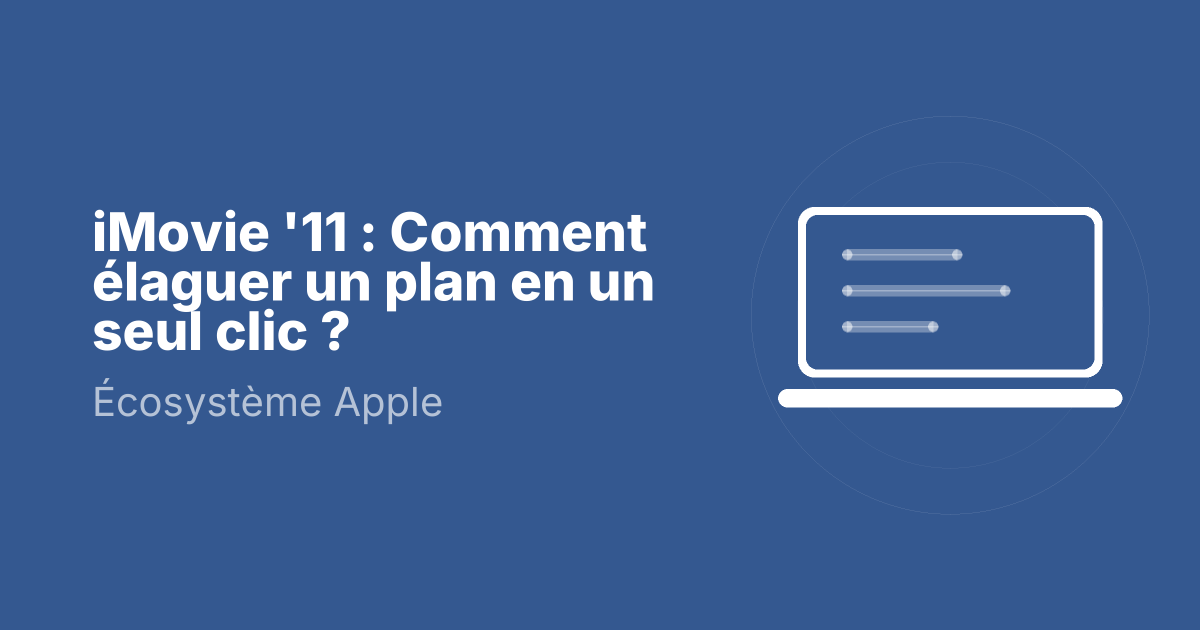 iMovie '11 : Comment élaguer un plan en un seul clic ?