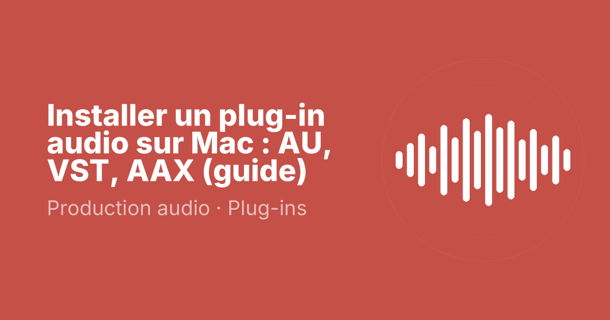 Installer un plug-in audio sur Mac : AU, VST, AAX (guide)