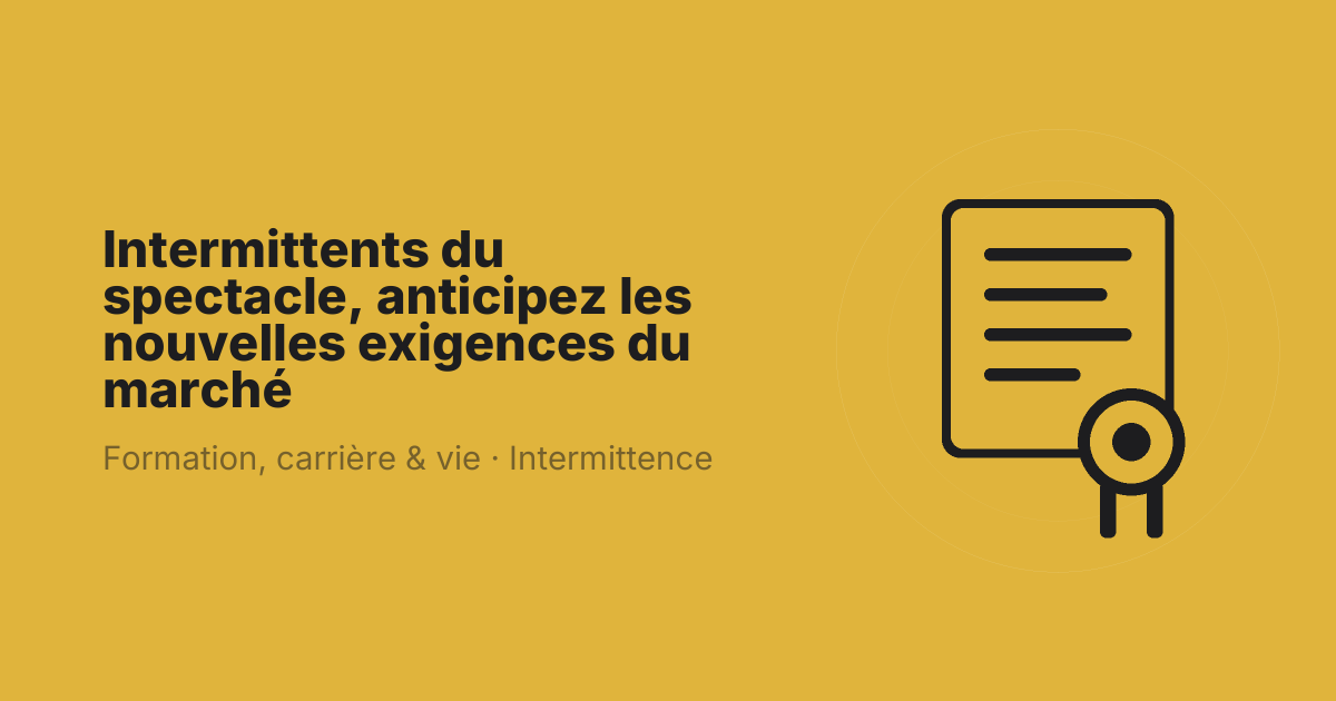 Intermittents du spectacle, anticipez les nouvelles exigences du marché