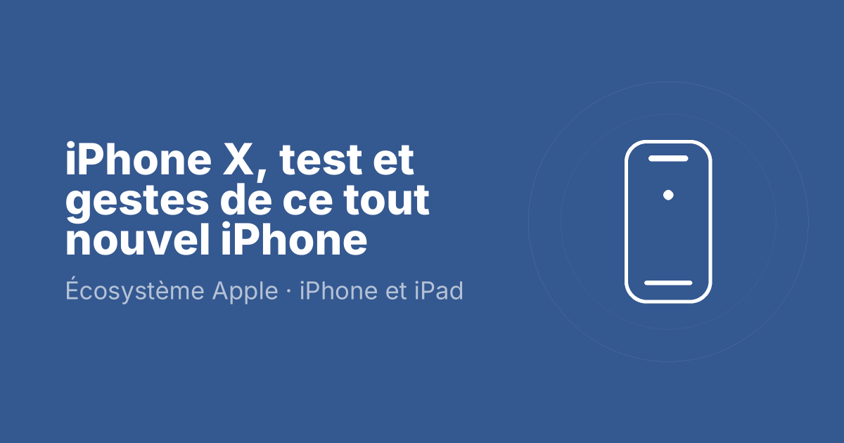 iPhone X, test et gestes de ce tout nouvel iPhone