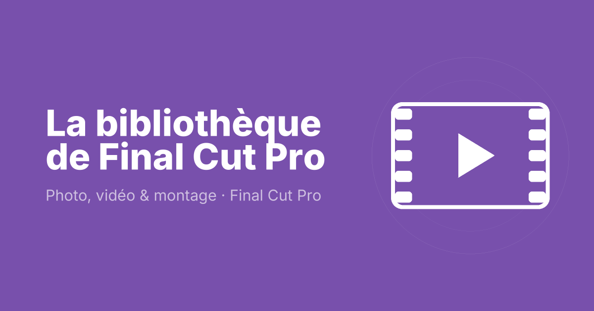 La bibliothèque de Final Cut Pro