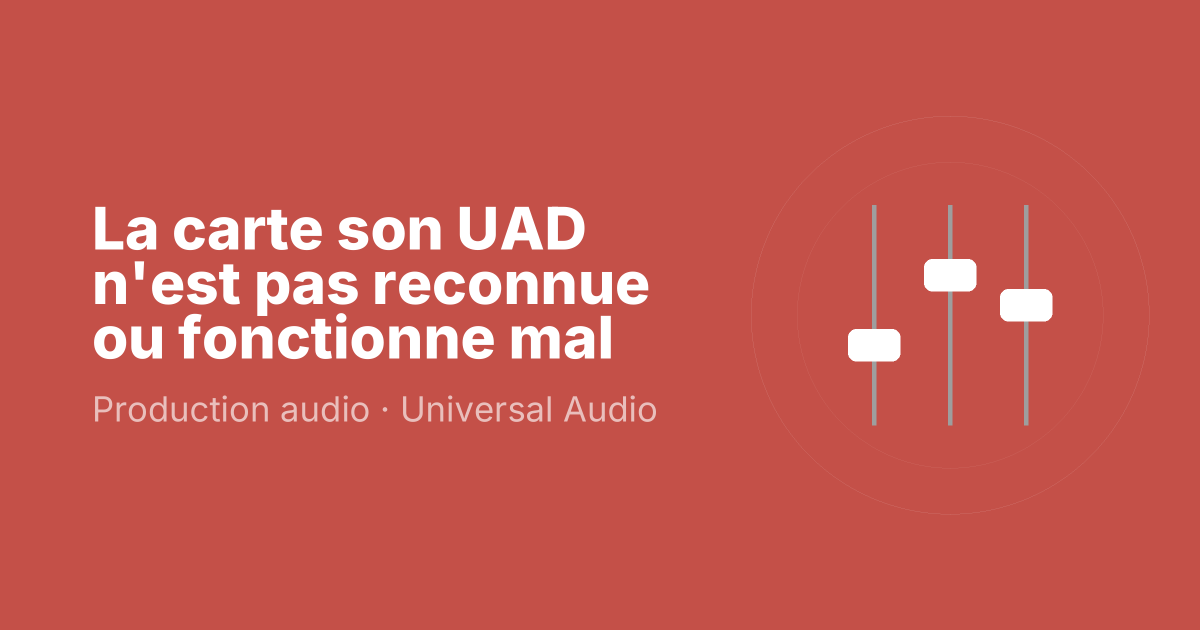 La carte son UAD n'est pas reconnue ou fonctionne mal