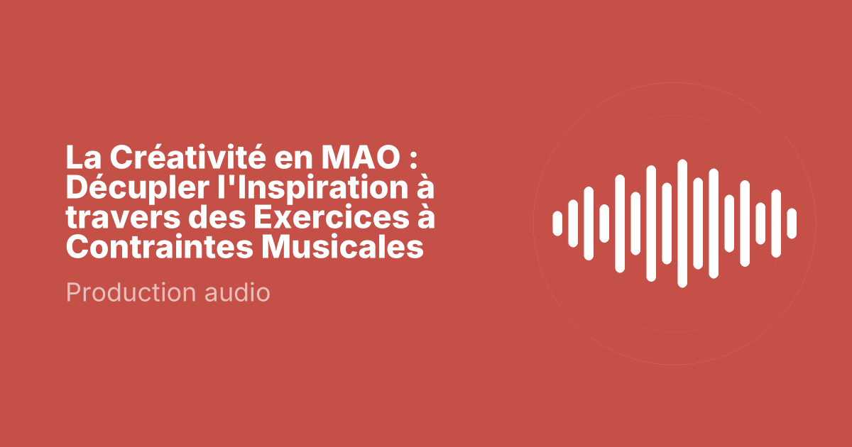 La Créativité en MAO : Décupler l'Inspiration à travers des Exercices à Contraintes Musicales