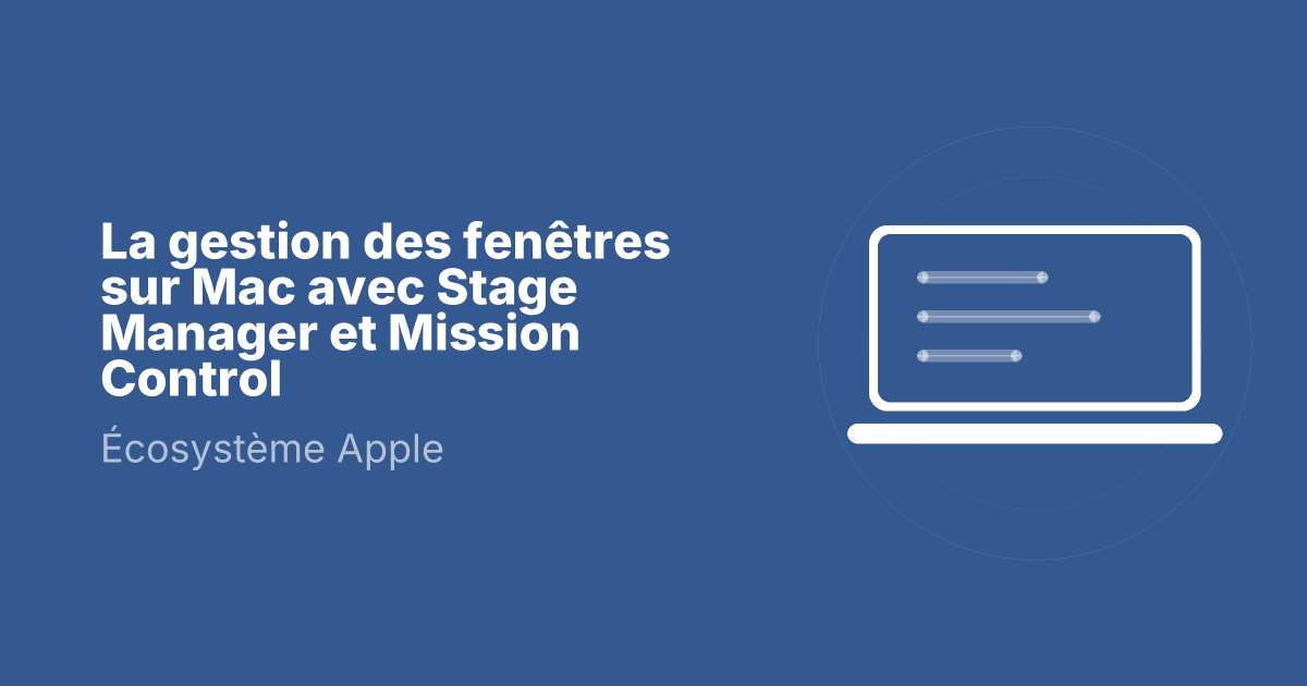 La gestion des fenêtres sur Mac avec Stage Manager et Mission Control