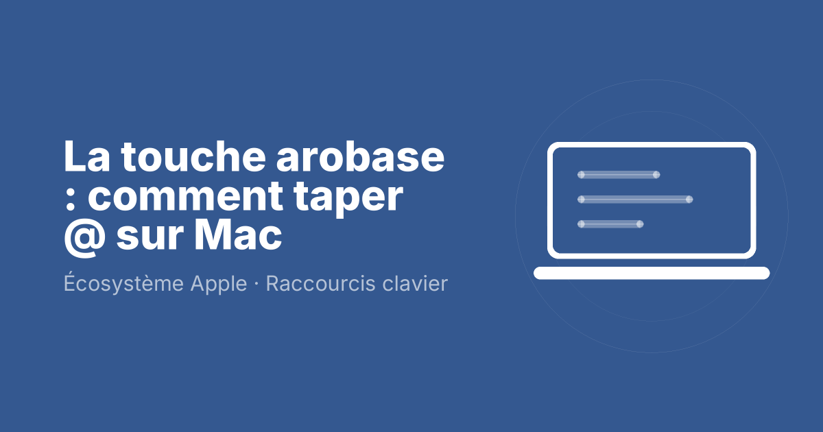 La touche arobase : comment taper @ sur Mac