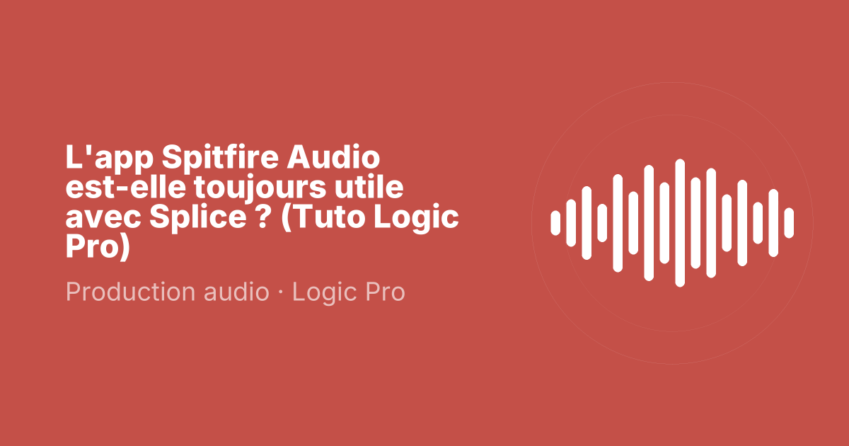 L'app Spitfire Audio est-elle toujours utile avec Splice ? (Tuto Logic Pro)