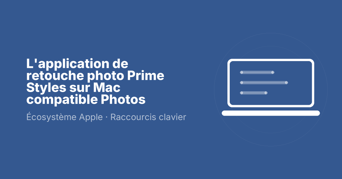 L'application de retouche photo Prime Styles sur Mac compatible Photos