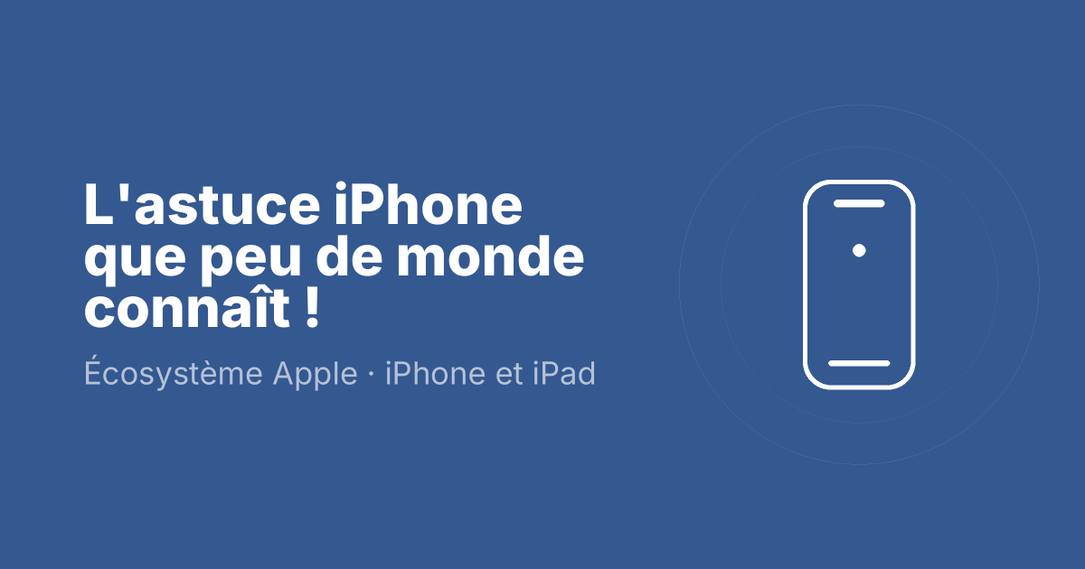 L'astuce iPhone que peu de monde connaît !