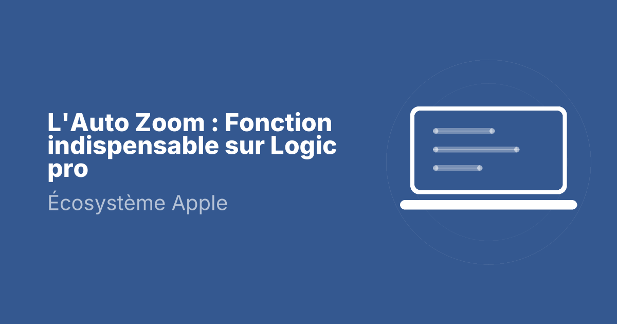 L'Auto Zoom : Fonction indispensable sur Logic pro