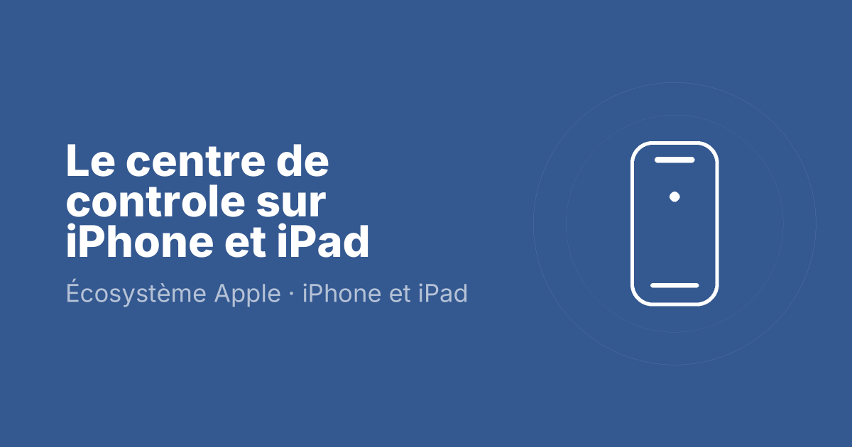 Le centre de controle sur iPhone et iPad