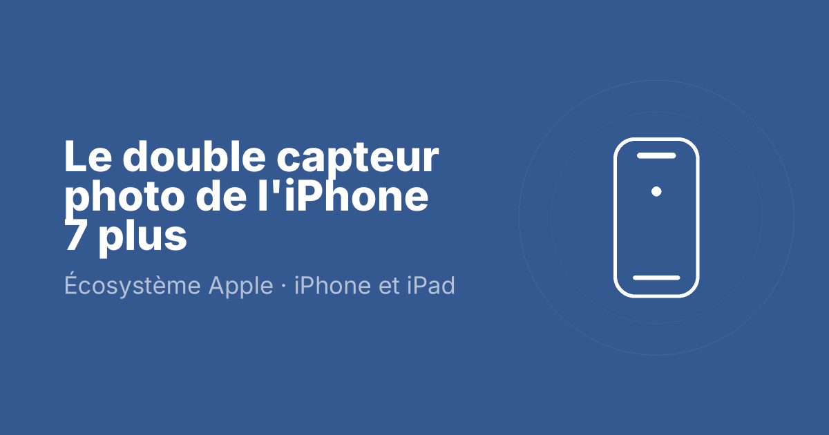 Le double capteur photo de l'iPhone 7 plus