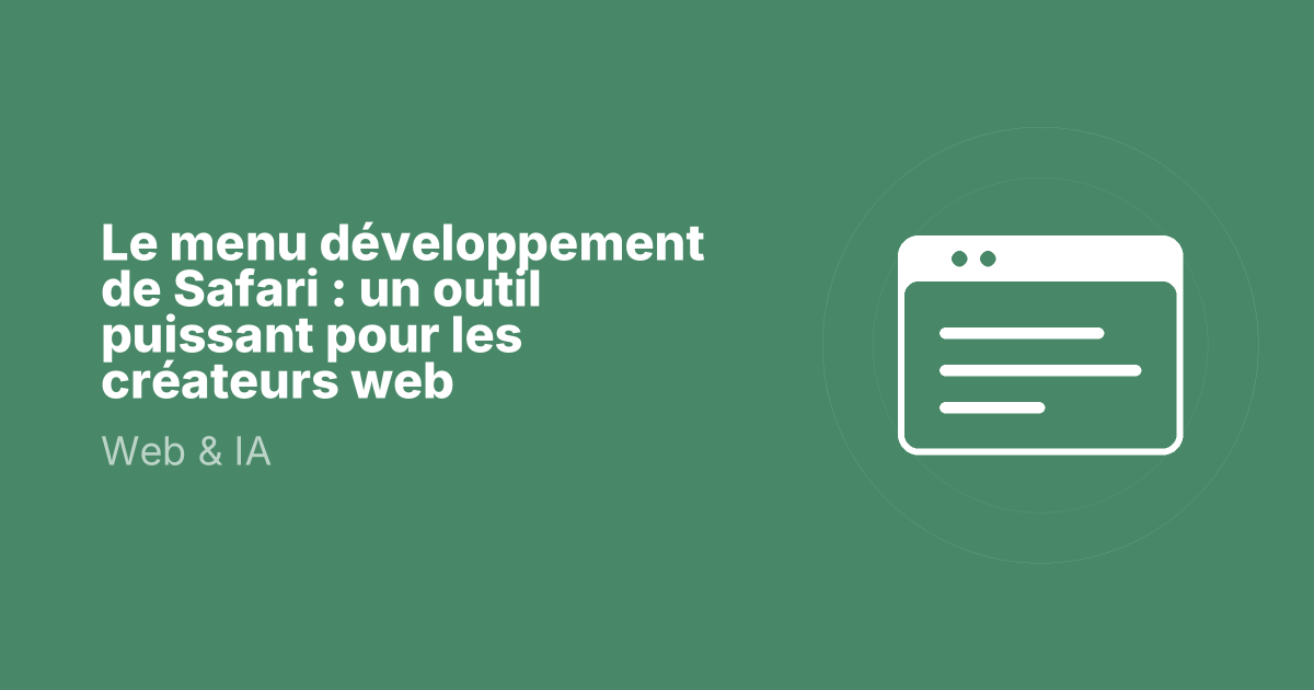 Le menu développement de Safari : un outil puissant pour les créateurs web