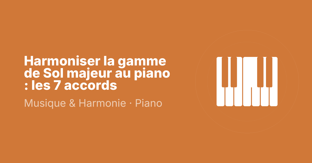 Harmoniser la gamme de Sol majeur au piano : les 7 accords