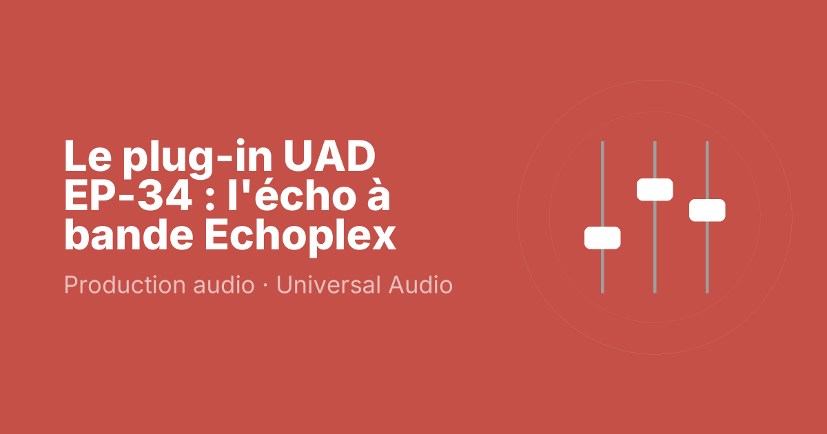 Le plug-in UAD EP-34 : l'écho à bande Echoplex