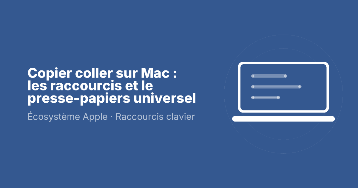 Copier coller sur Mac : les raccourcis et le presse-papiers universel