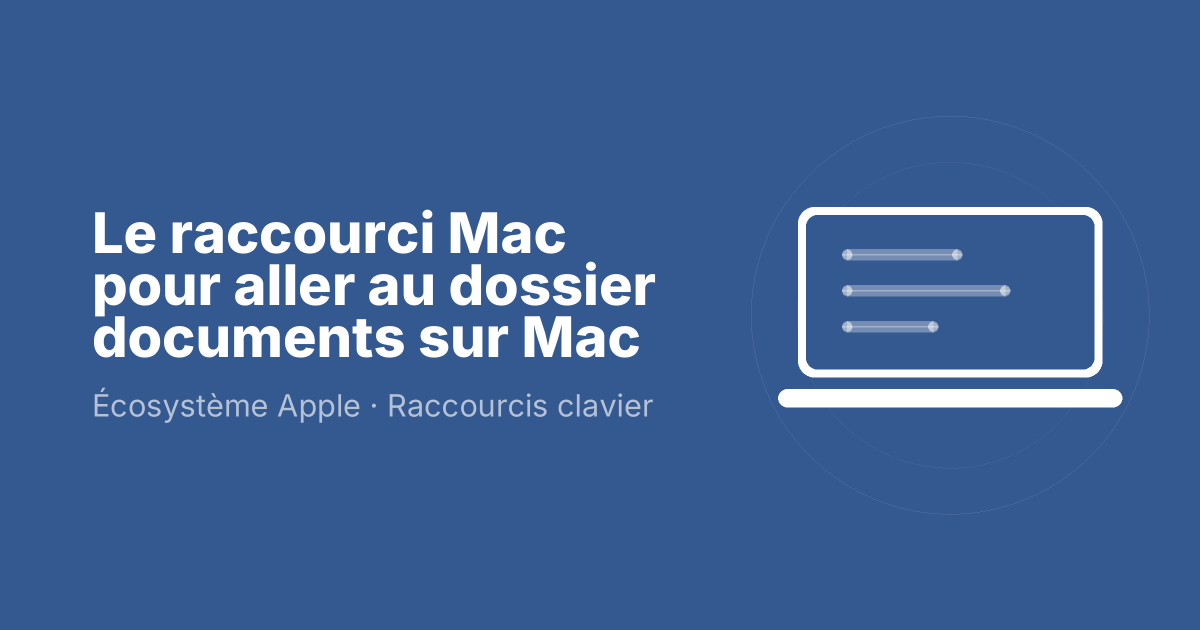 Le raccourci Mac pour aller au dossier documents sur Mac