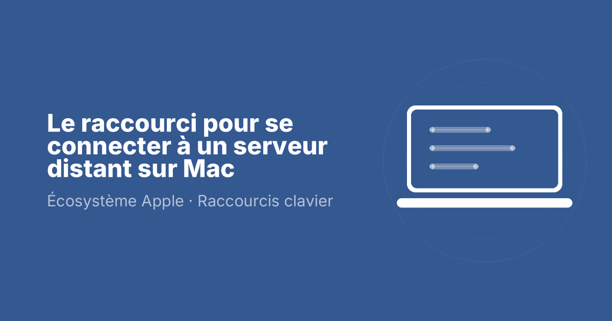 Le raccourci pour se connecter à un serveur distant sur Mac
