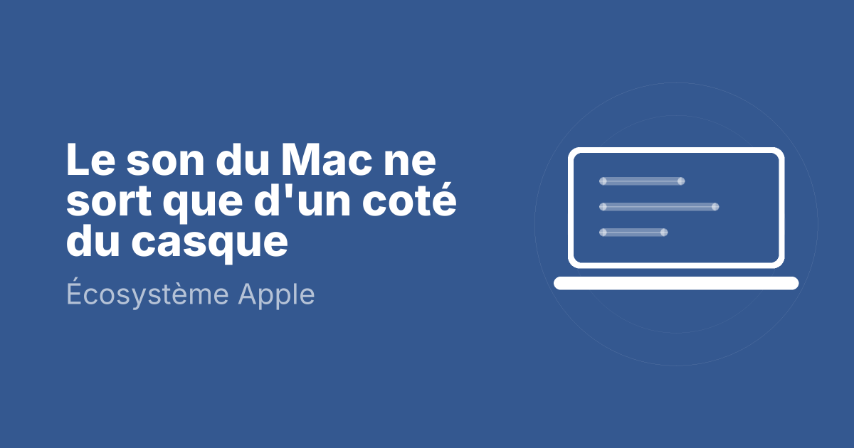 Le son du Mac ne sort que d'un coté du casque