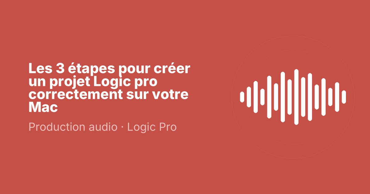 Les 3 étapes pour créer un projet Logic pro correctement sur votre Mac