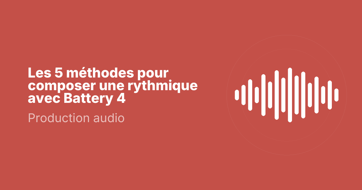 Les 5 méthodes pour composer une rythmique avec Battery 4