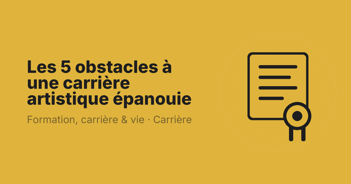 Les 5 obstacles à une carrière artistique épanouie