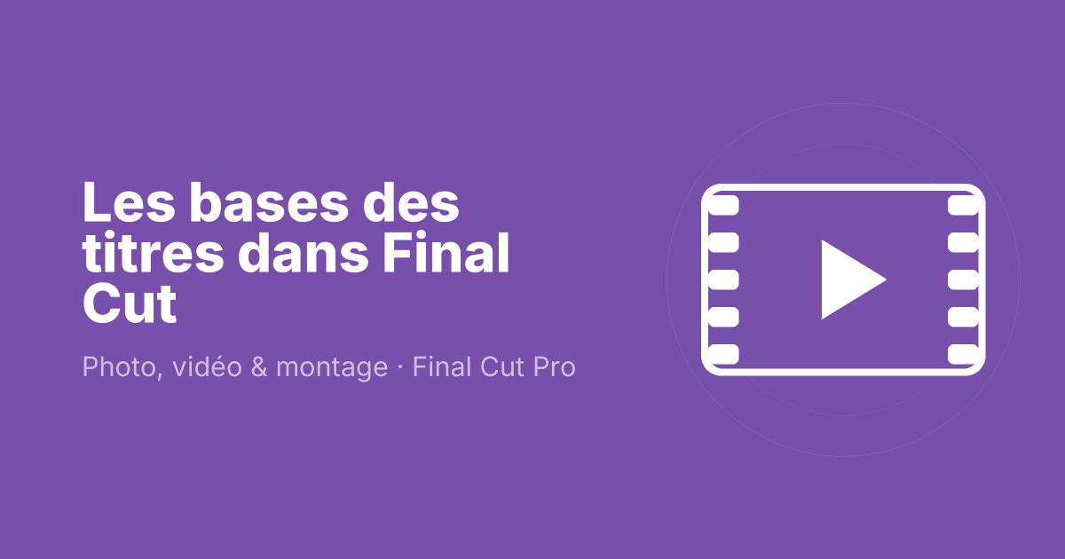 Les bases des titres dans Final Cut
