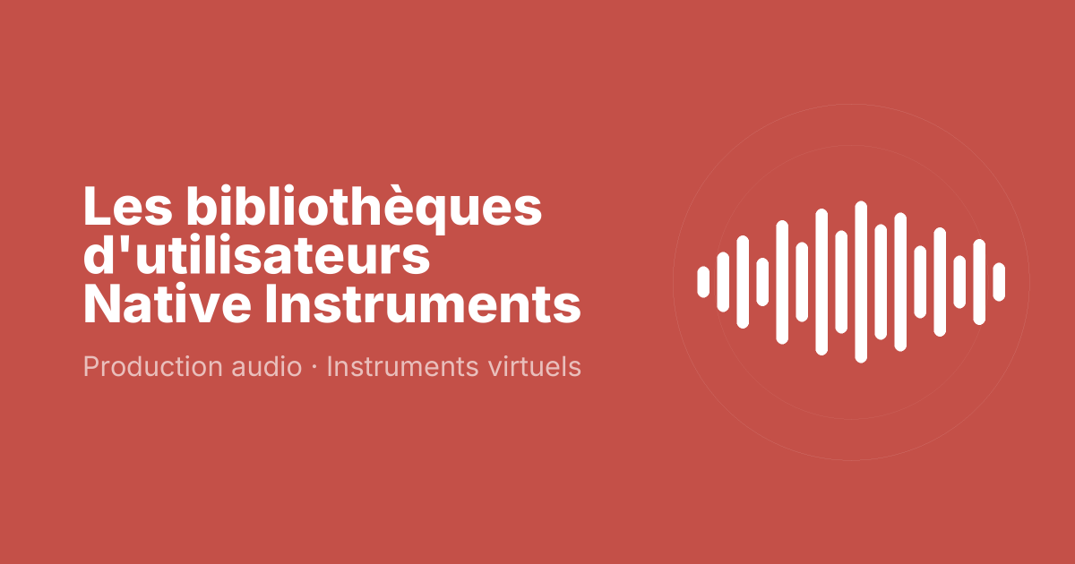 Les bibliothèques d'utilisateurs Native Instruments