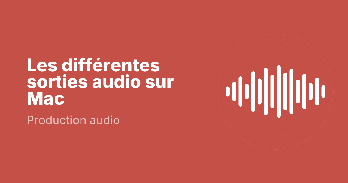 Les différentes sorties audio sur Mac