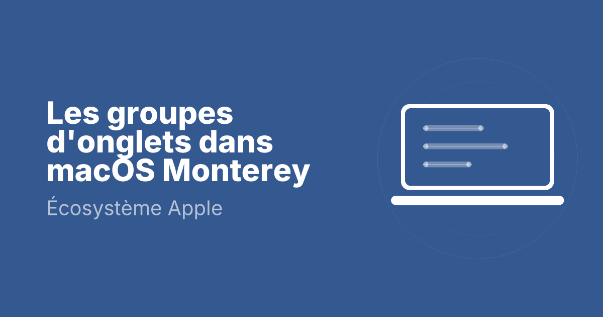Les groupes d'onglets dans macOS Monterey