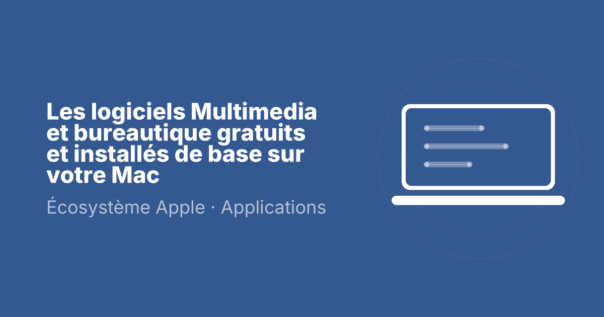 Les logiciels Multimedia et bureautique gratuits et installés de base sur votre Mac