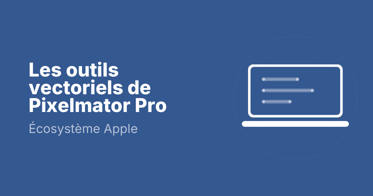 Les outils vectoriels de Pixelmator Pro