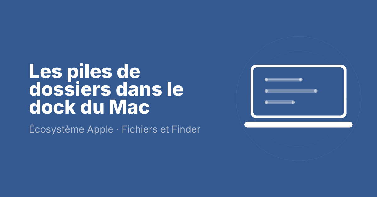 Les piles de dossiers dans le dock du Mac