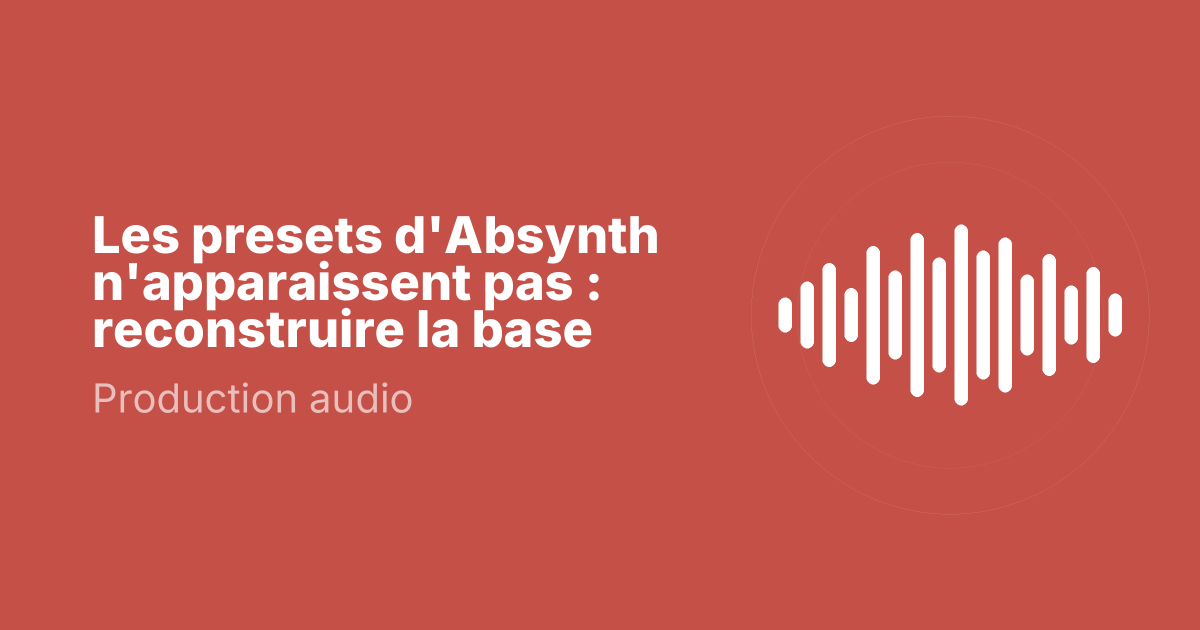 Les presets d'Absynth n'apparaissent pas : reconstruire la base