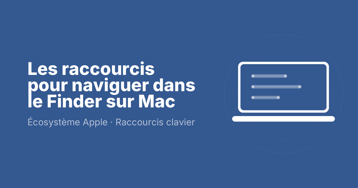 Les raccourcis pour naviguer dans le Finder sur Mac