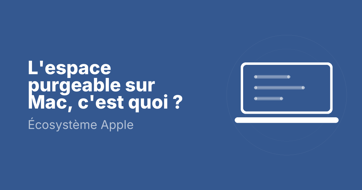 L'espace purgeable sur Mac, c'est quoi ?