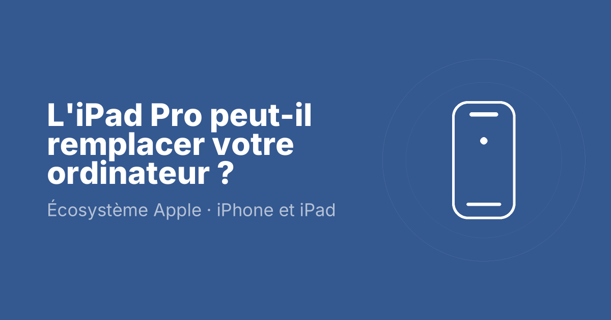 L'iPad Pro peut-il remplacer votre ordinateur ?