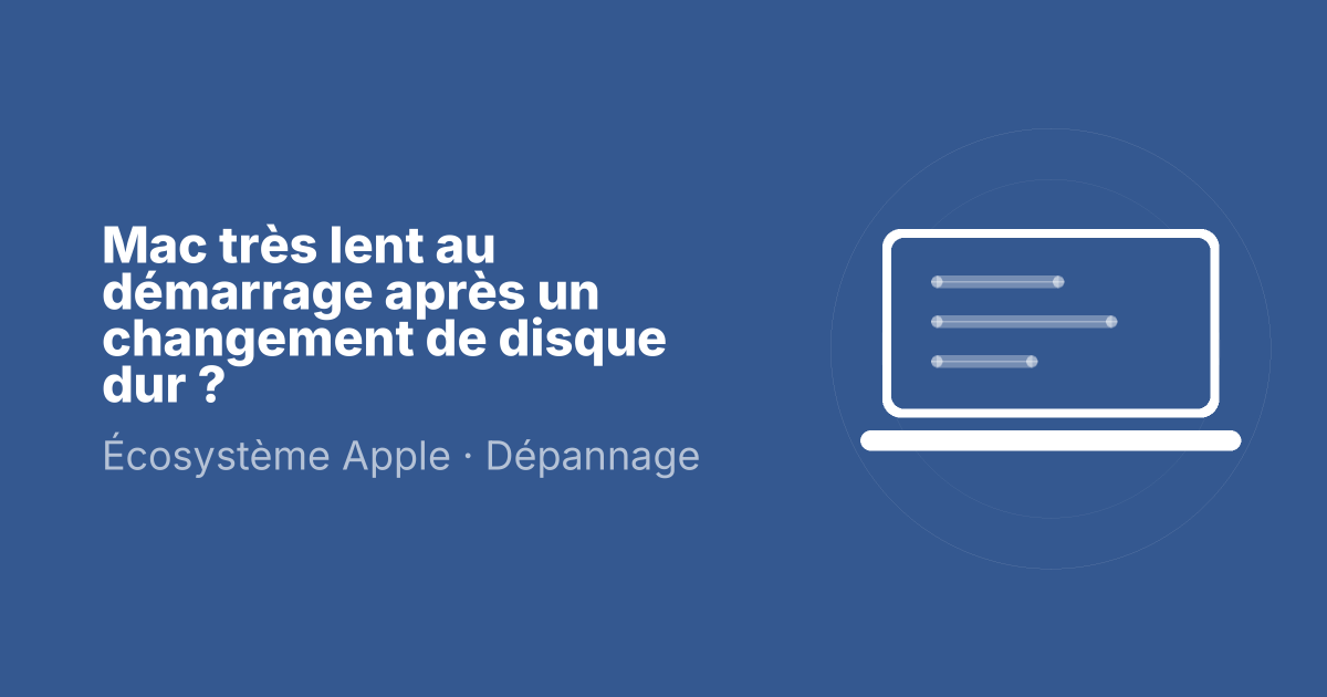 Mac très lent au démarrage après un changement de disque dur ?